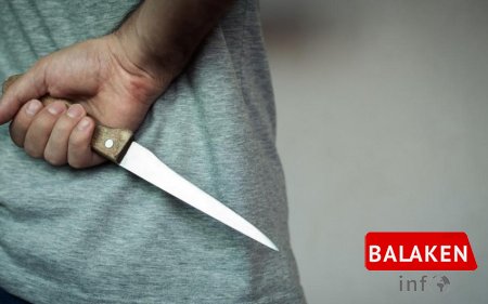 Balakən sakini nişanlısının qohumunu bıçaqlayıb